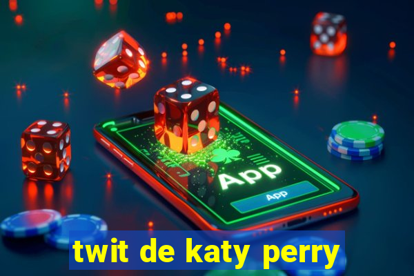 twit de katy perry